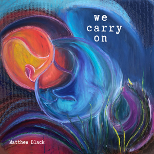 We Carry On - Matthew Black (Album Cover)