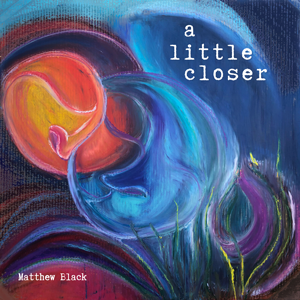 Album cover: "A Little Closer - Matthew Black"